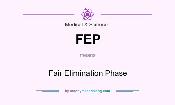 What does FEP mean? It stands for Fair Elimination Phase