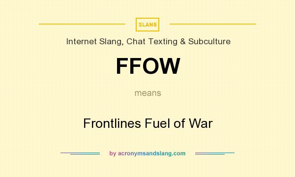 What does FFOW mean? It stands for Frontlines Fuel of War