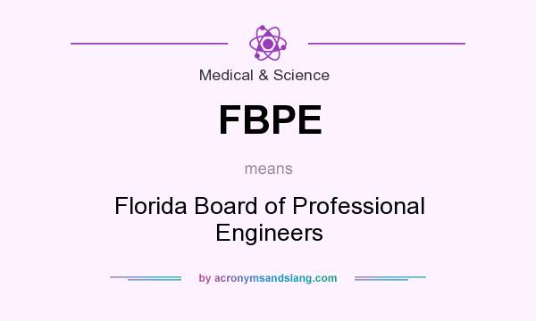What does FBPE mean? It stands for Florida Board of Professional Engineers