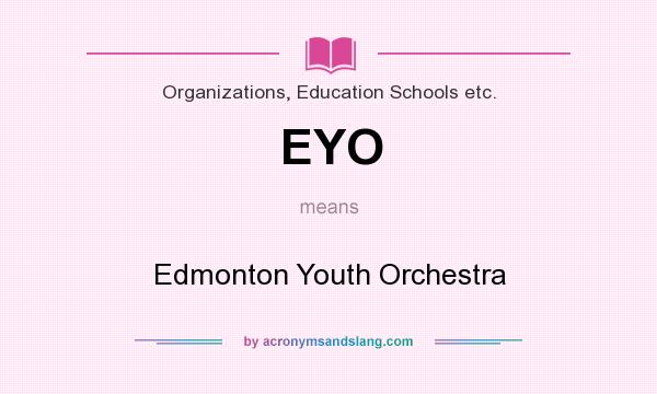 What does EYO mean? It stands for Edmonton Youth Orchestra