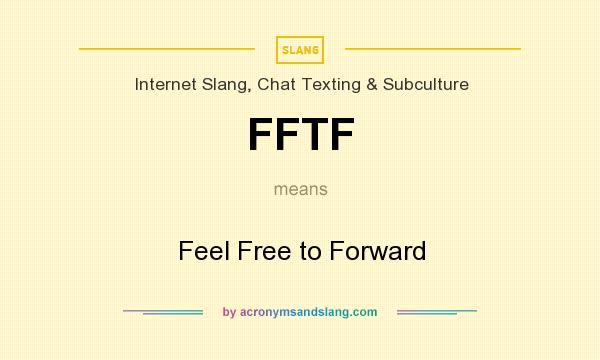 What does FFTF mean? It stands for Feel Free to Forward