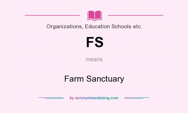 What does FS mean? It stands for Farm Sanctuary