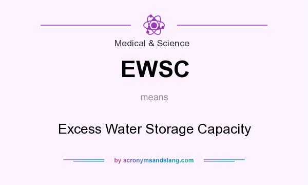 What does EWSC mean? It stands for Excess Water Storage Capacity