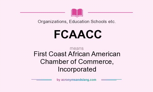 What does FCAACC mean? It stands for First Coast African American Chamber of Commerce, Incorporated