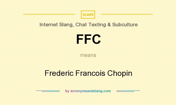 What does FFC mean? It stands for Frederic Francois Chopin