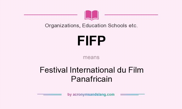 What does FIFP mean? It stands for Festival International du Film Panafricain