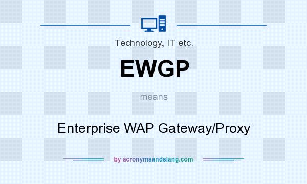 What does EWGP mean? It stands for Enterprise WAP Gateway/Proxy