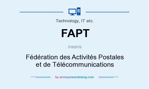 What does FAPT mean? It stands for Fédération des Activités Postales et de Télécommunications