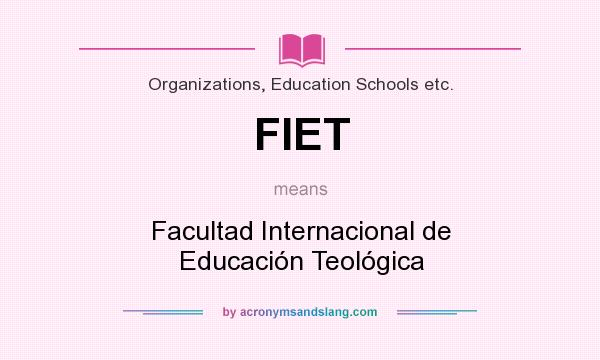 What does FIET mean? It stands for Facultad Internacional de Educación Teológica