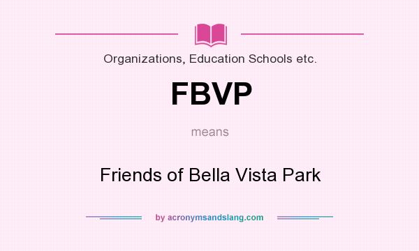 What does FBVP mean? It stands for Friends of Bella Vista Park