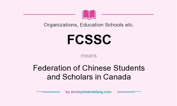 What does FCSSC mean? It stands for Federation of Chinese Students and Scholars in Canada