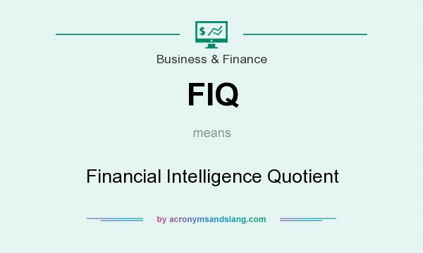 What does FIQ mean? It stands for Financial Intelligence Quotient