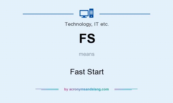 What does FS mean? It stands for Fast Start