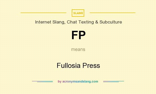 What does FP mean? It stands for Fullosia Press