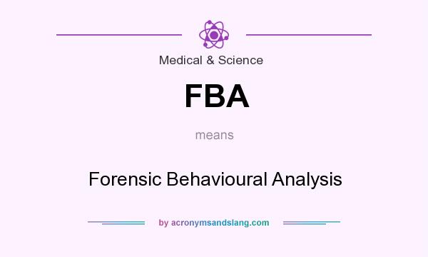 What does FBA mean? It stands for Forensic Behavioural Analysis