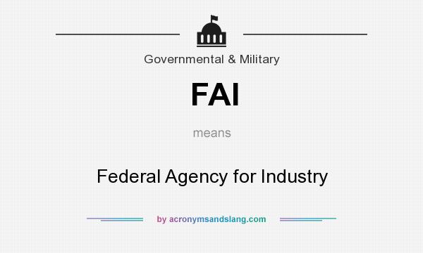 What does FAI mean? It stands for Federal Agency for Industry