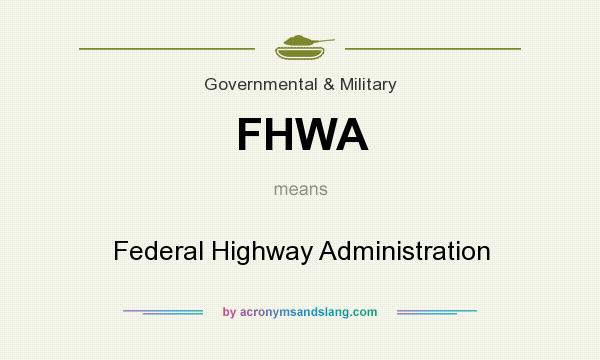 What does FHWA mean? It stands for Federal Highway Administration