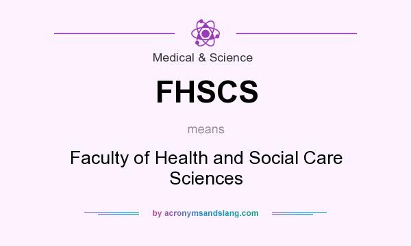 What does FHSCS mean? It stands for Faculty of Health and Social Care Sciences