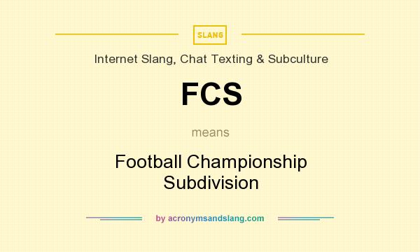 What does FCS mean? It stands for Football Championship Subdivision