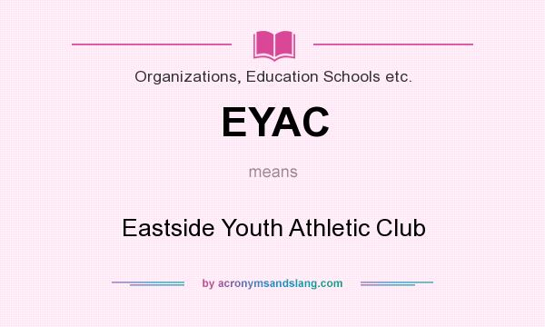 What does EYAC mean? It stands for Eastside Youth Athletic Club