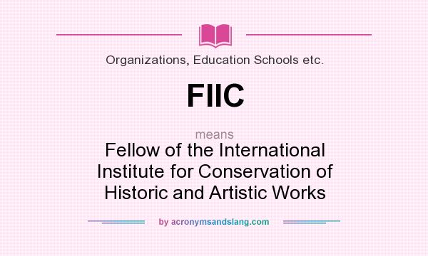 What does FIIC mean? It stands for Fellow of the International Institute for Conservation of Historic and Artistic Works