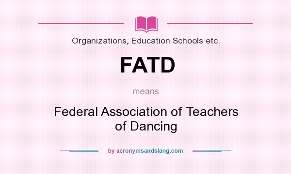 What does FATD mean? It stands for Federal Association of Teachers of Dancing