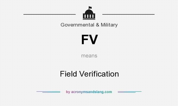 What does FV mean? It stands for Field Verification