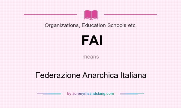 What does FAI mean? It stands for Federazione Anarchica Italiana
