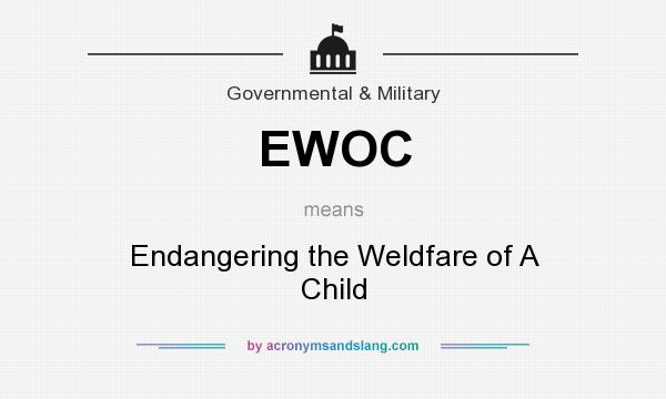 What does EWOC mean? It stands for Endangering the Weldfare of A Child