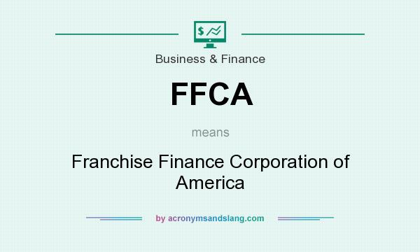 What does FFCA mean? It stands for Franchise Finance Corporation of America