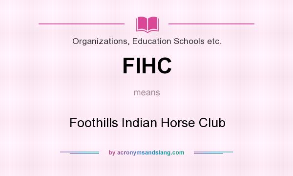 What does FIHC mean? It stands for Foothills Indian Horse Club