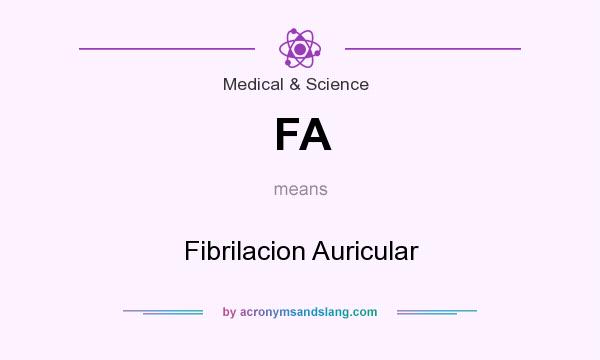 What does FA mean? It stands for Fibrilacion Auricular