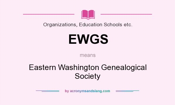 What does EWGS mean? It stands for Eastern Washington Genealogical Society