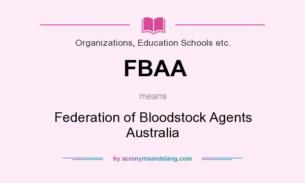What does FBAA mean? It stands for Federation of Bloodstock Agents Australia