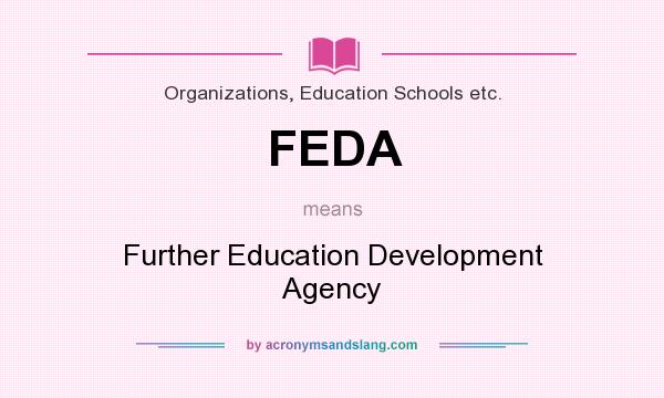 What does FEDA mean? It stands for Further Education Development Agency