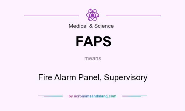 What does FAPS mean? It stands for Fire Alarm Panel, Supervisory