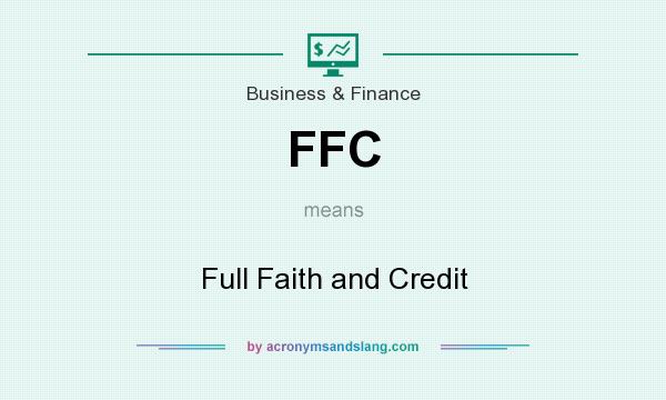 What does FFC mean? It stands for Full Faith and Credit