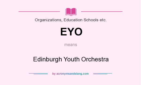 What does EYO mean? It stands for Edinburgh Youth Orchestra