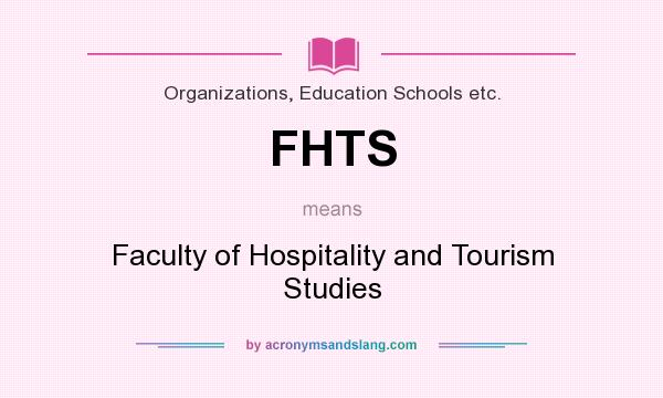 What does FHTS mean? It stands for Faculty of Hospitality and Tourism Studies