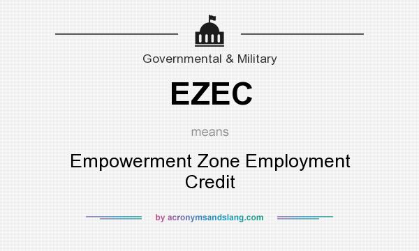 What does EZEC mean? It stands for Empowerment Zone Employment Credit