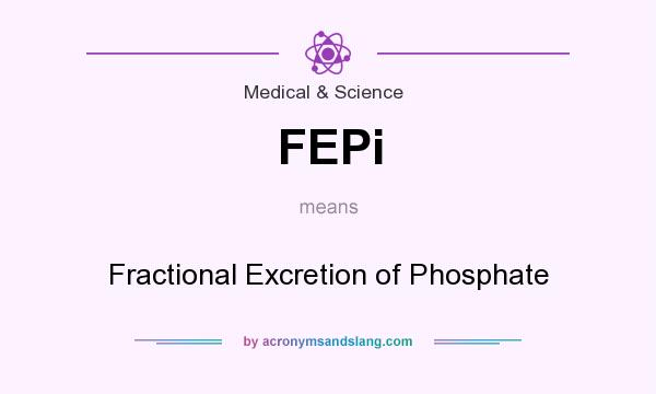 What does FEPi mean? It stands for Fractional Excretion of Phosphate