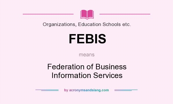 What does FEBIS mean? It stands for Federation of Business Information Services