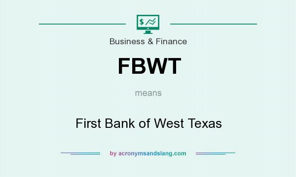 What does FBWT mean? It stands for First Bank of West Texas
