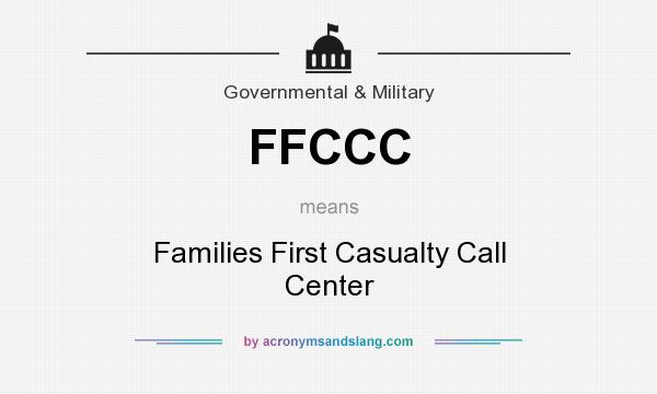 What does FFCCC mean? It stands for Families First Casualty Call Center