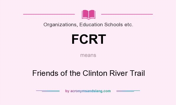 What does FCRT mean? It stands for Friends of the Clinton River Trail
