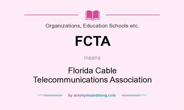 What does FCTA mean? It stands for Florida Cable Telecommunications Association