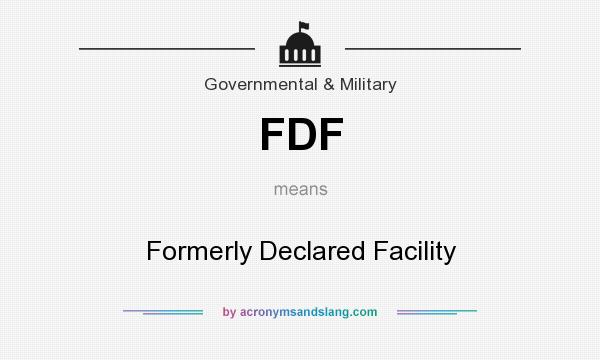 What does FDF mean? It stands for Formerly Declared Facility