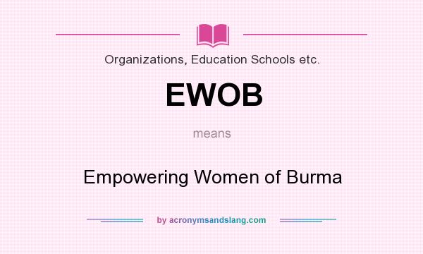 What does EWOB mean? It stands for Empowering Women of Burma