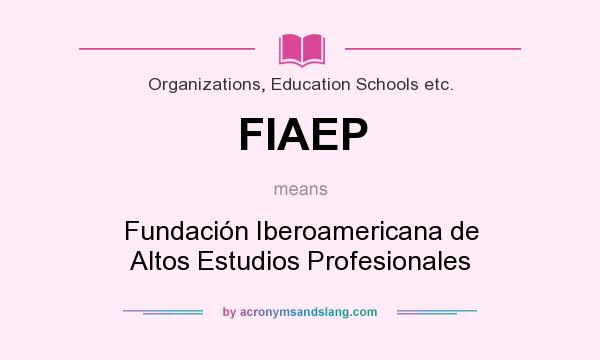 What does FIAEP mean? It stands for Fundación Iberoamericana de Altos Estudios Profesionales