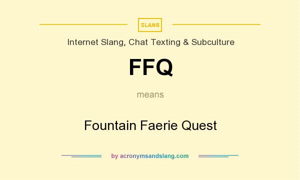 What does FFQ mean? It stands for Fountain Faerie Quest